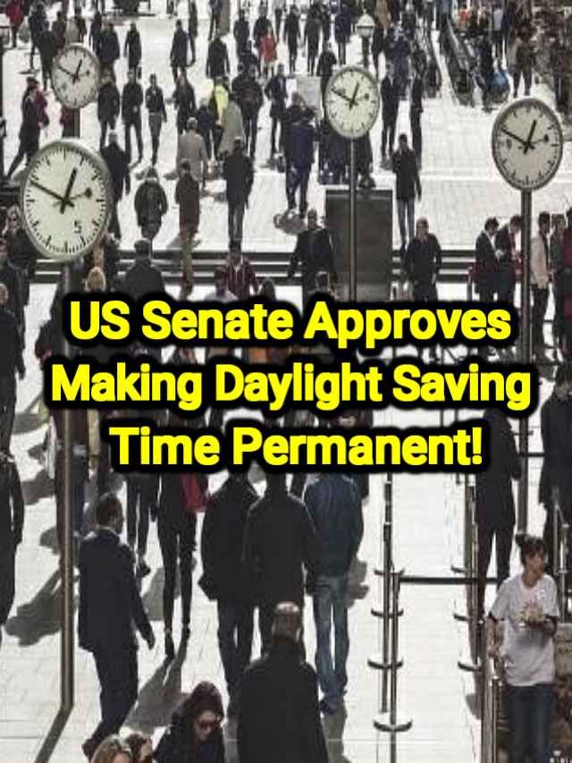 US Senate Approves Making Daylight Saving Time Permanent! - The Viral ...