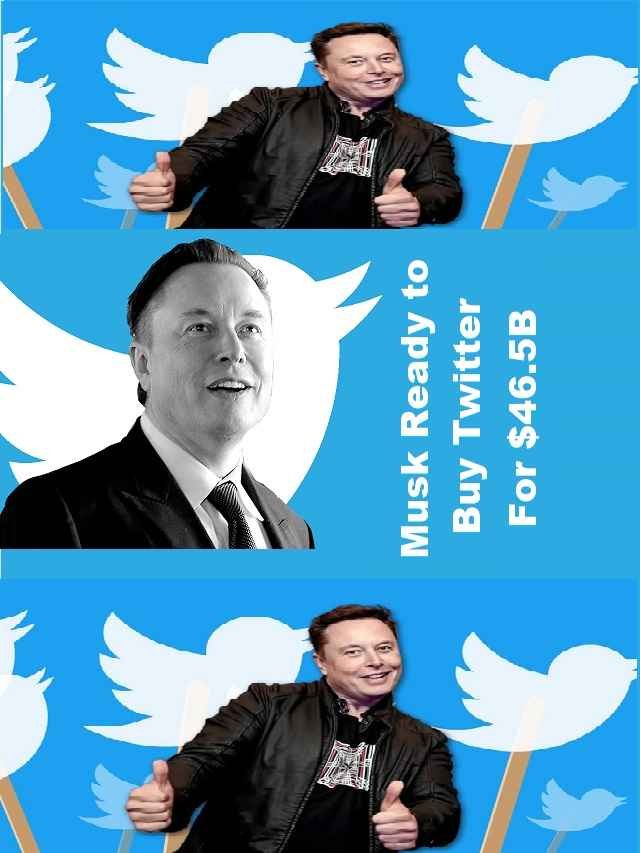 Elon Musk ready to buy Twitter for $46.5 billion