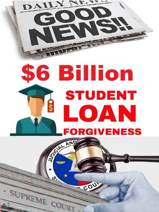 $6 Billion Student Loan Forgiveness Latest News